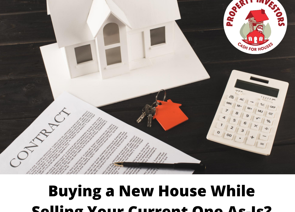Buying A New House While Selling Your Current One As-Is?